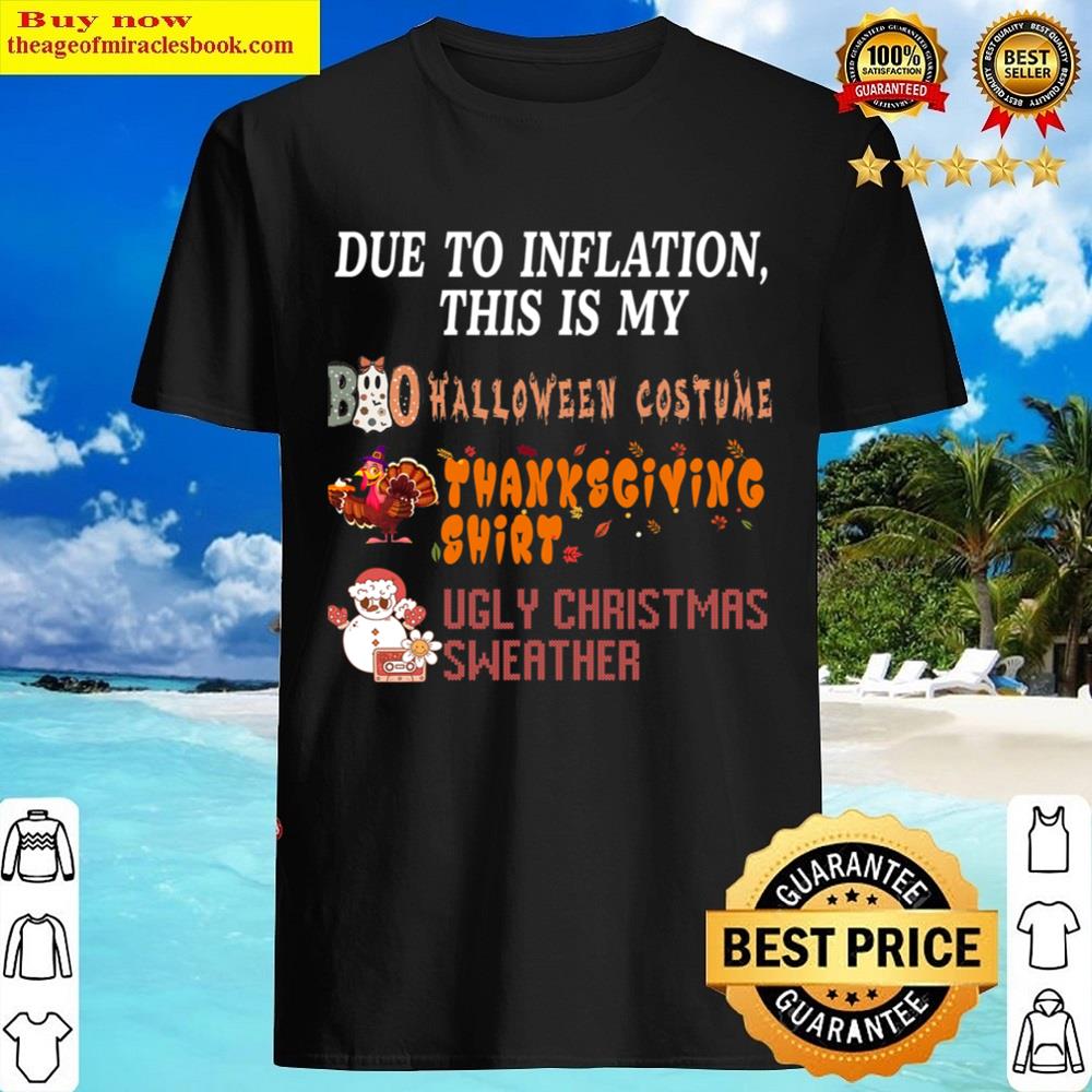 Due To Inflation This Is My Halloween Thanksgiving Christmas Shirt