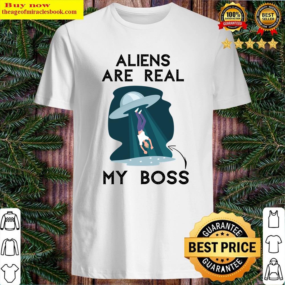 Aliens Are Real My Boss Abducted By Aliens Unidentified Flying Object Shirt