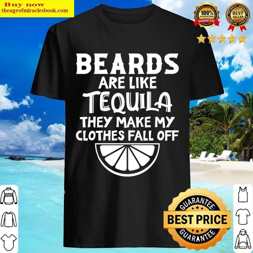 Beards Are Like Tequila They Make My Clothes Fall Off Essential Shirt