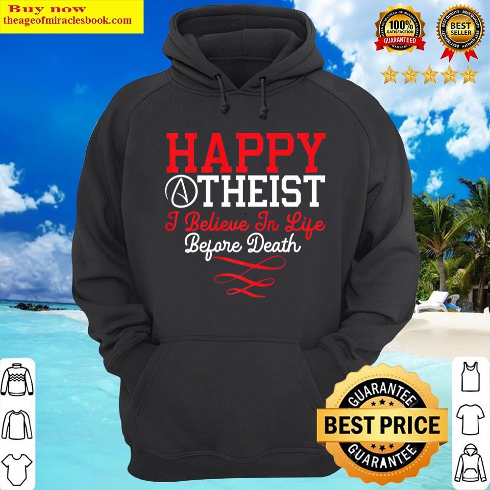 Alternative view of Happy Atheist I Believe In Life Before Death Agnostic Shirt