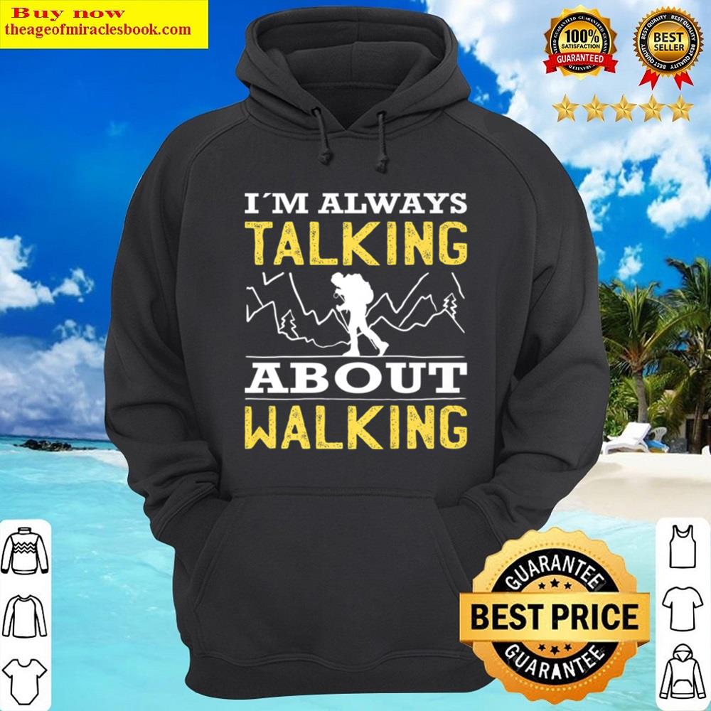 Alternative view of Hiking Always Talking About Walking Hiker Trekking Equipment Shirt