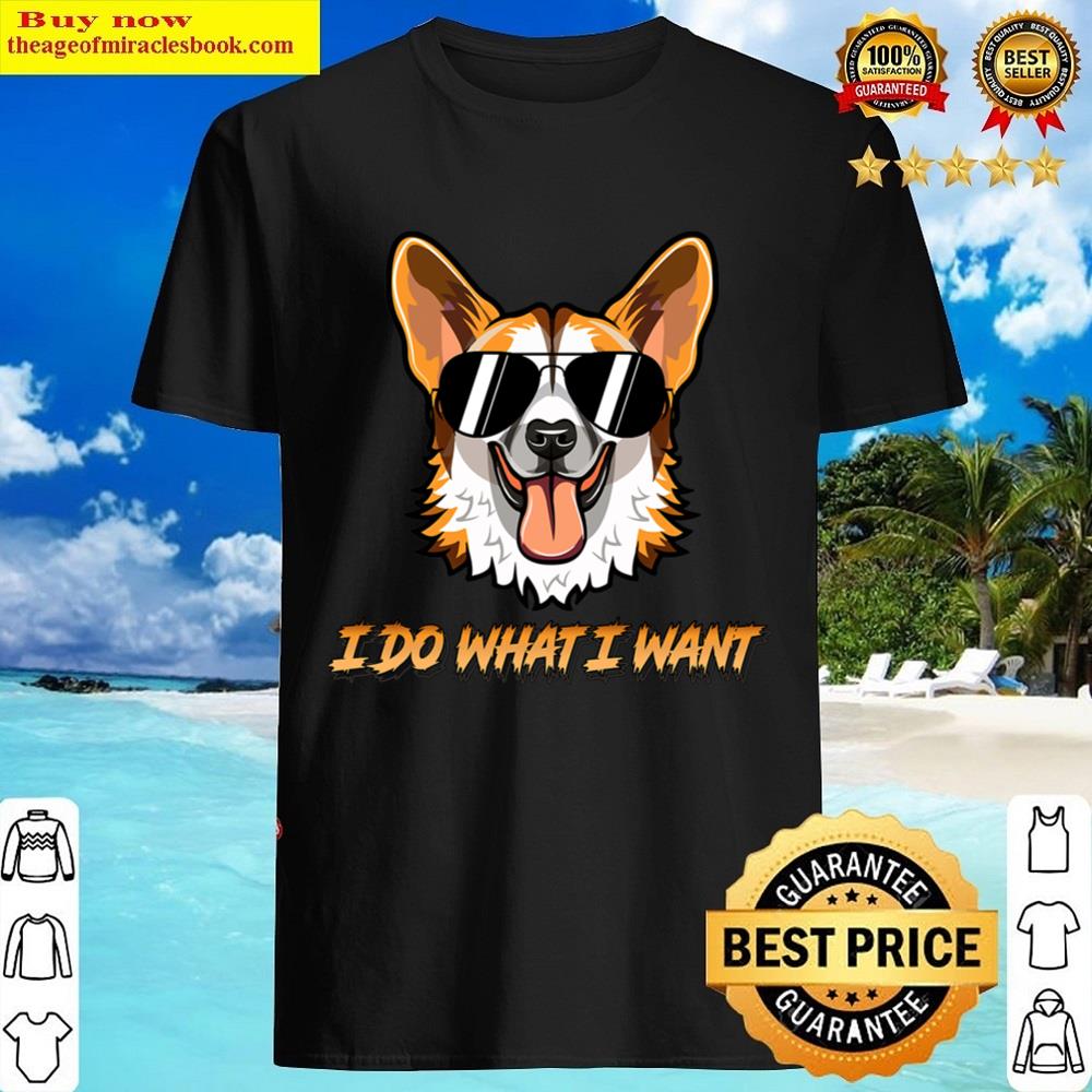 I Do What I Want Dog Funny Dog Lover Shirt
