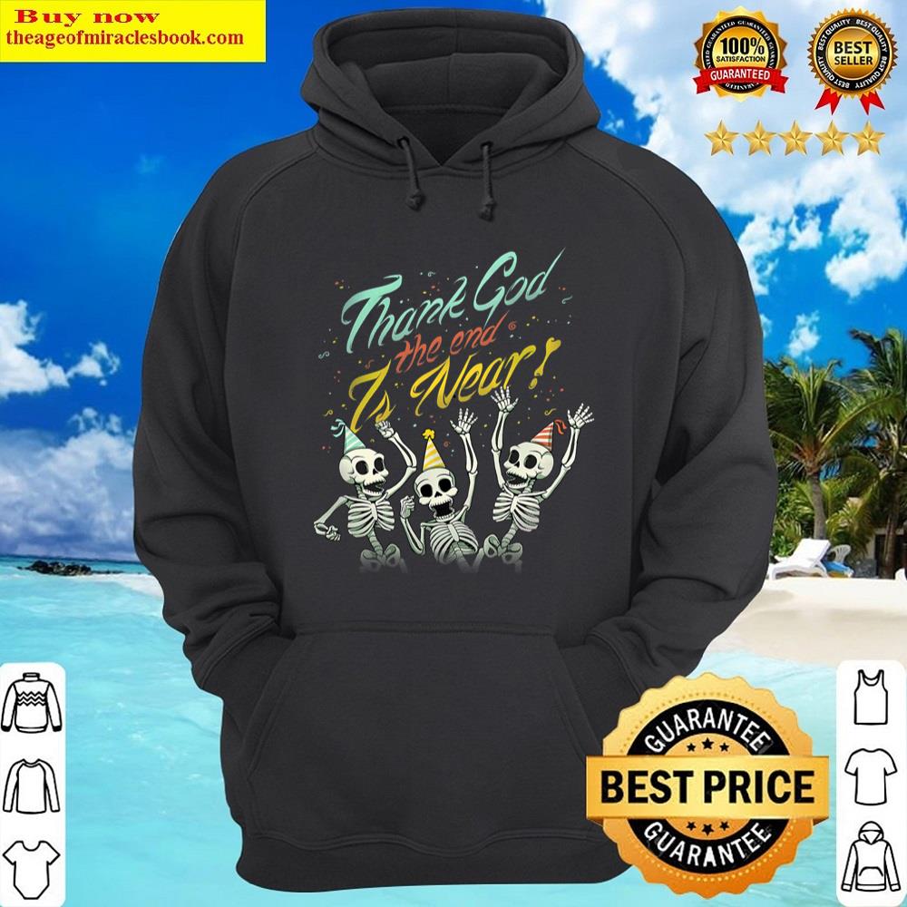 Alternative view of Thank God The End Is Near Skeletons Halloween New Year Shirt