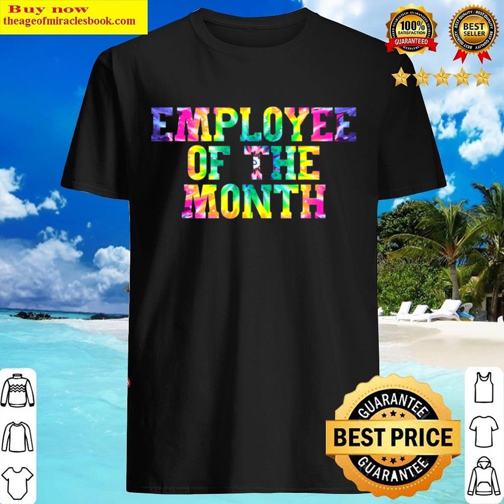 Tie Dye Employee Of The Month Funny Employees Appreciation Shirt