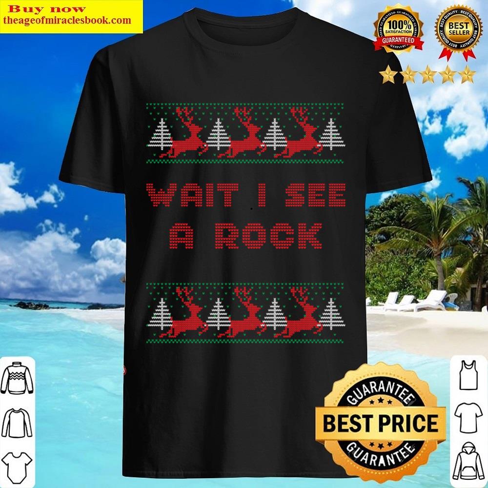 Ugly Christmas Wait I See A Rock Geologe Shirt