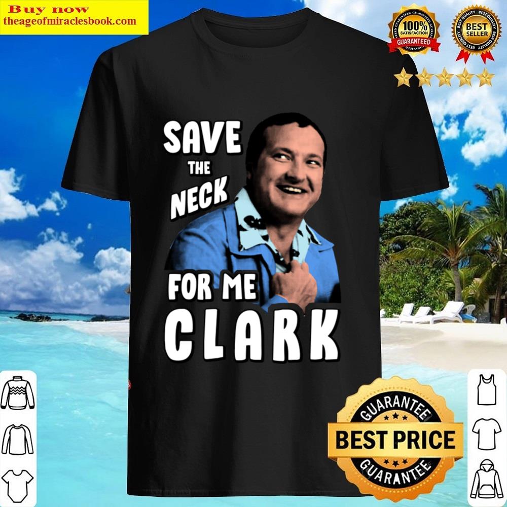 Save The Neck For Me Clark V3 Shirt