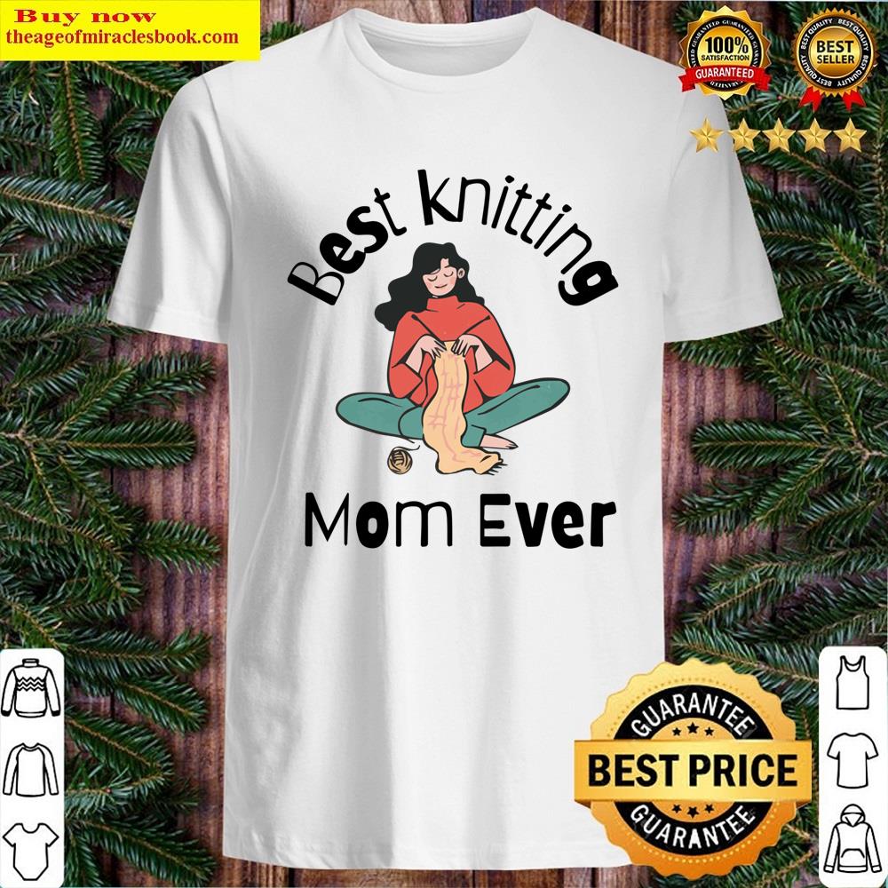 Best Knitting Mom Ever Gifts For Knitters Shirt