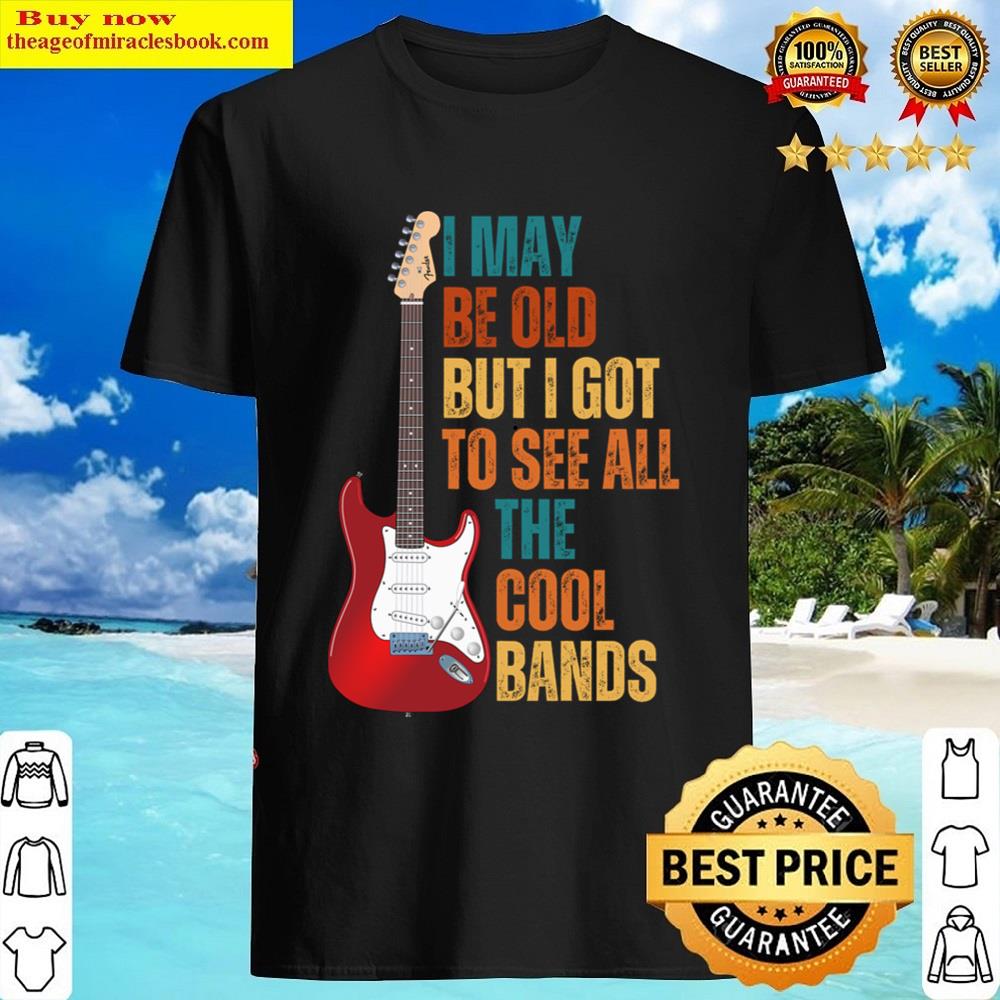 I May Be Old But I Got To See All The Cool Bands Essential Shirt