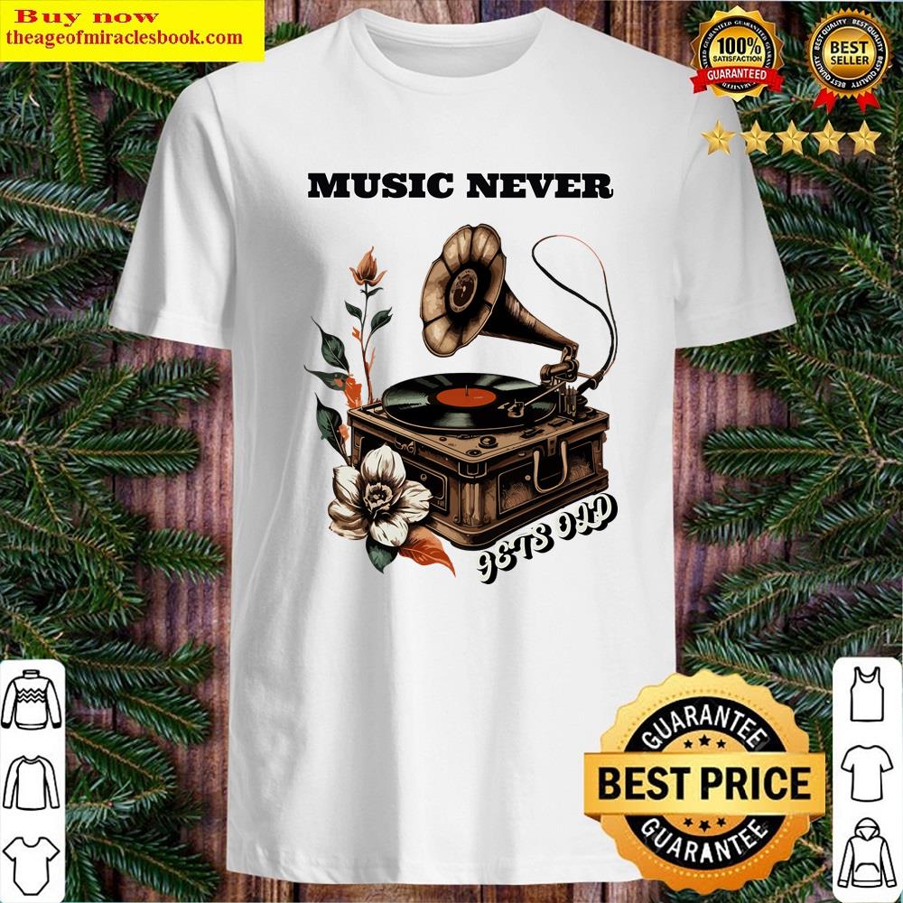 Nostalgic Vinyl Music Never Gets Old Shirt