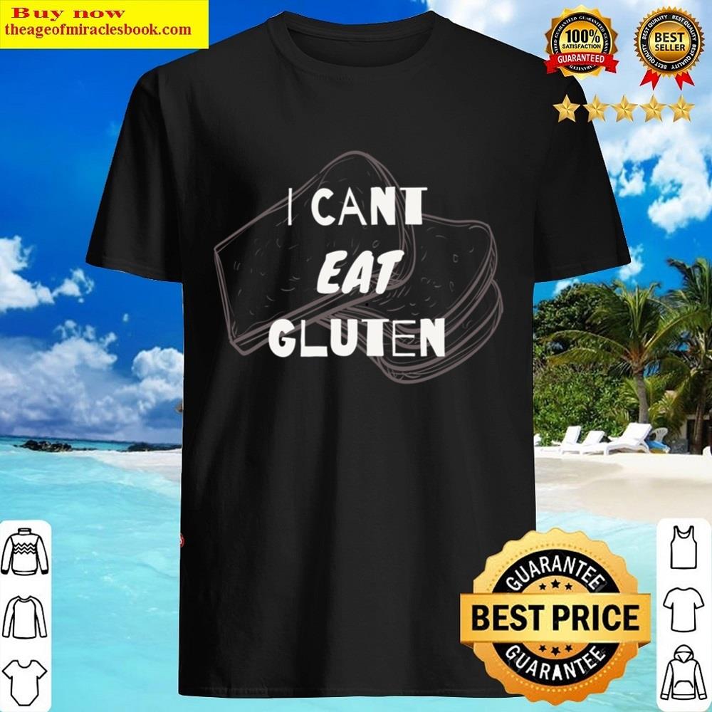 I Cant Eat Gluten Shirt