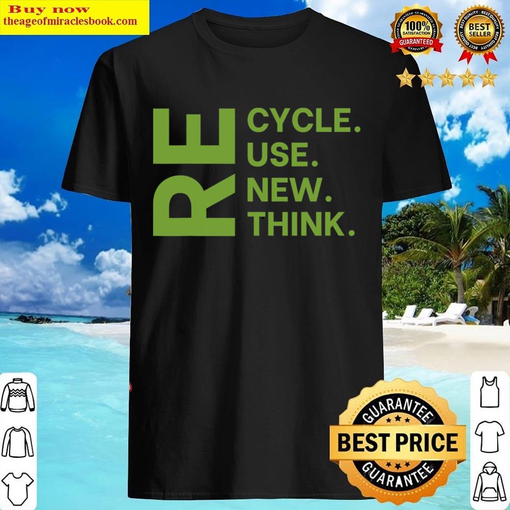 Recycle Reuse Renew Rethink Earth Day Environmental Activism Shirt