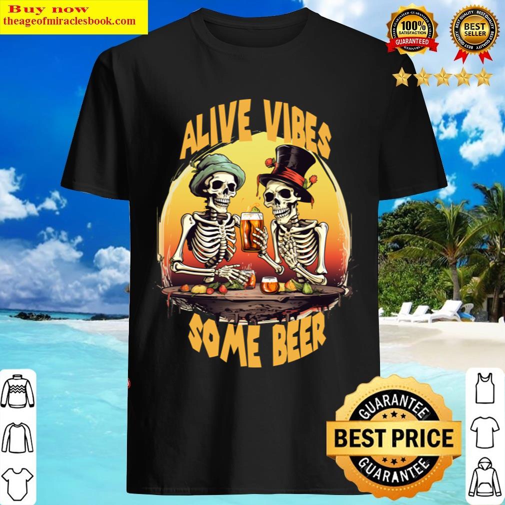 Alive Vibes Some Beer Funny Halloween Skeleton T-shirt