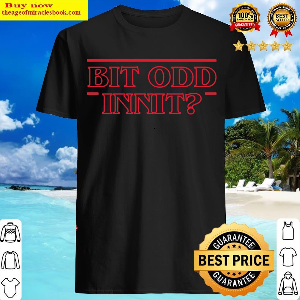 Bit Odd Innit Funny Parody Design T-shirt