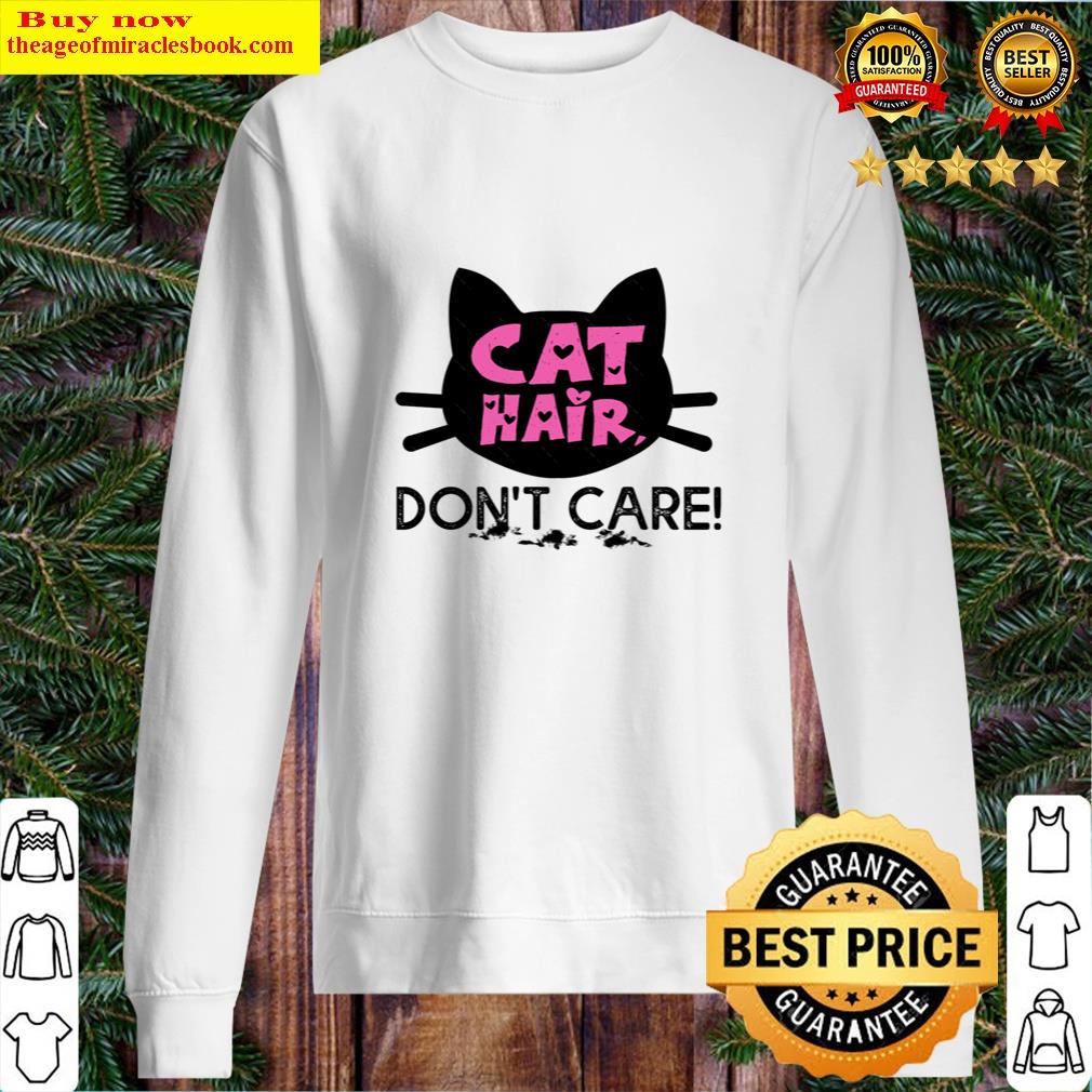Cat Hair Don't Care! Design For Cat Lover Tshirt