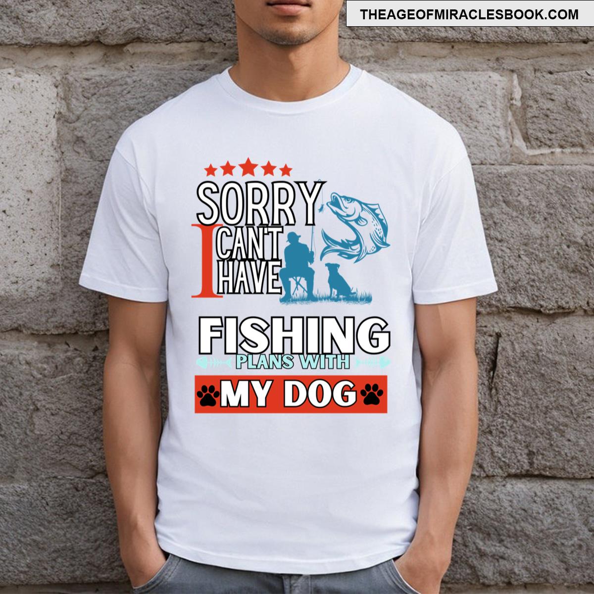 Sorry I Can’t I Have Fishing Plans With My Dog Funny Fishing Fisherman Dog Lover T-shirt