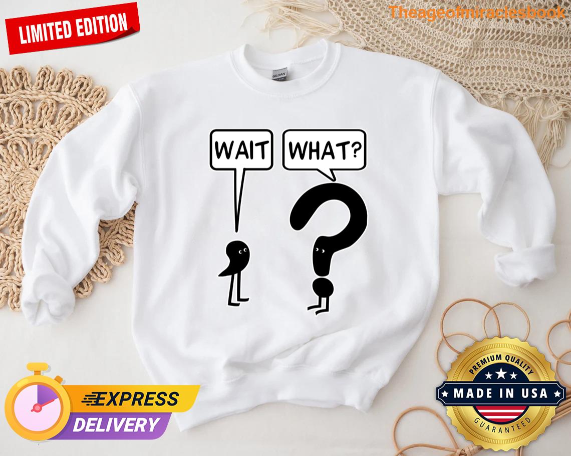 Maybe If We Wait A Little Longer Sweatshirt
