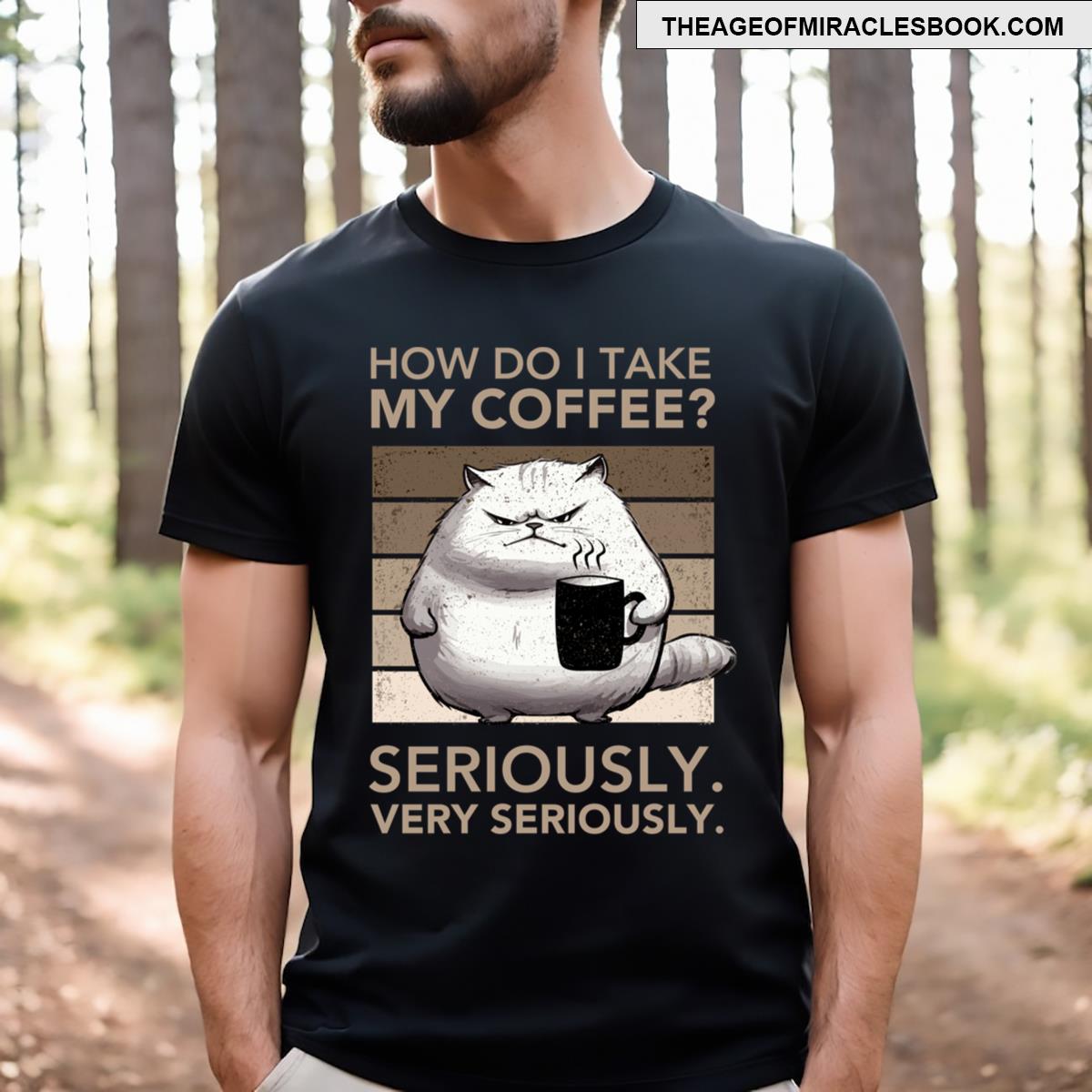 How Do I Take My Coffee Seriously Very Seriously Funny Coffee Quote With Grumpy Cat Ts T-shirt
