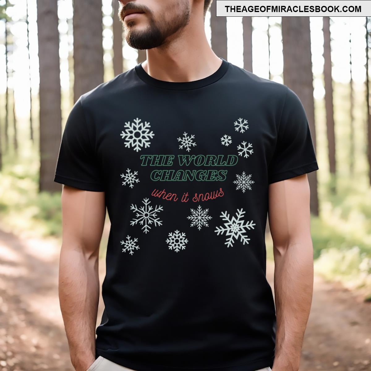 The World Changes When It Snows Snowflakes Design T-shirt