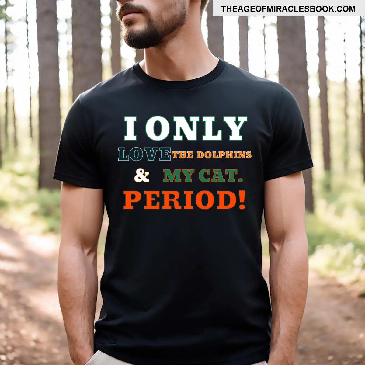 I Only Love The Dolphins And My Cat Period! T-shirt