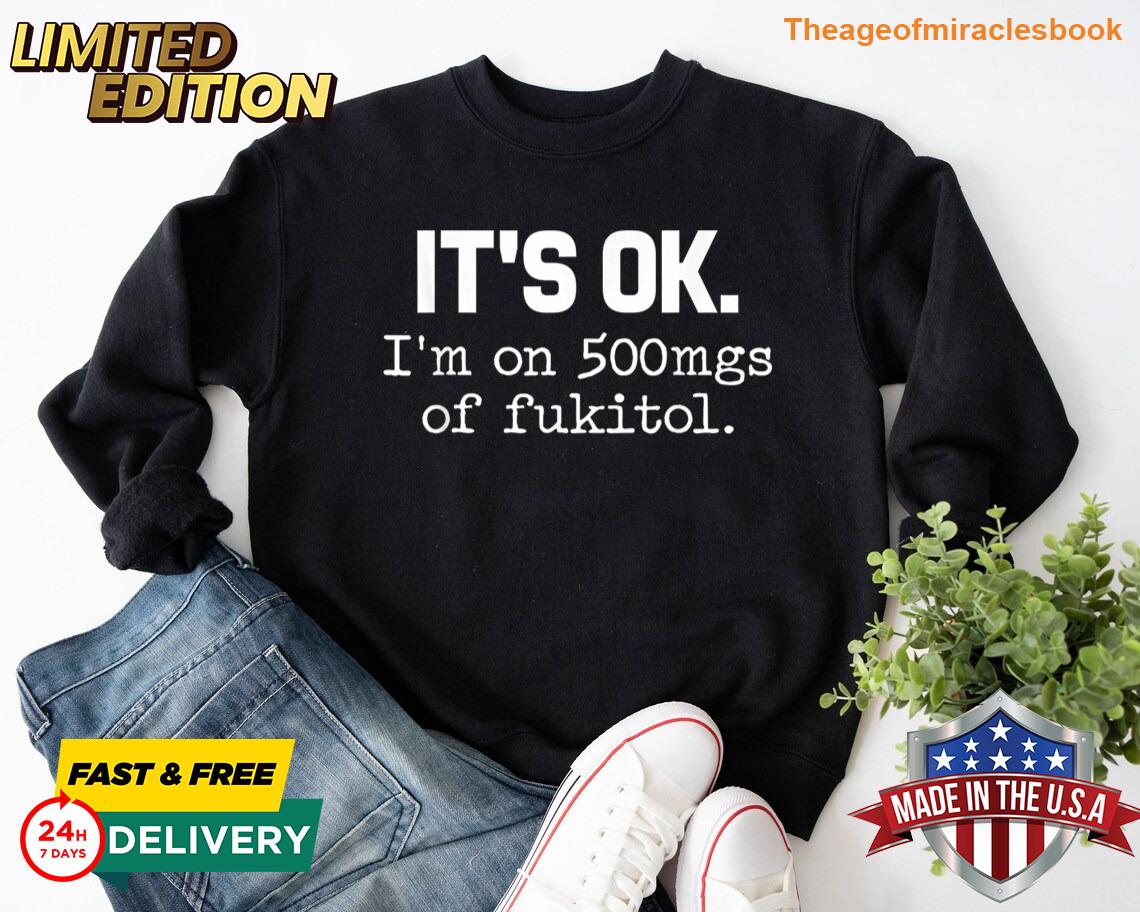 T-shirt drôle sarcastique Je prends 500 mg de Fukitol