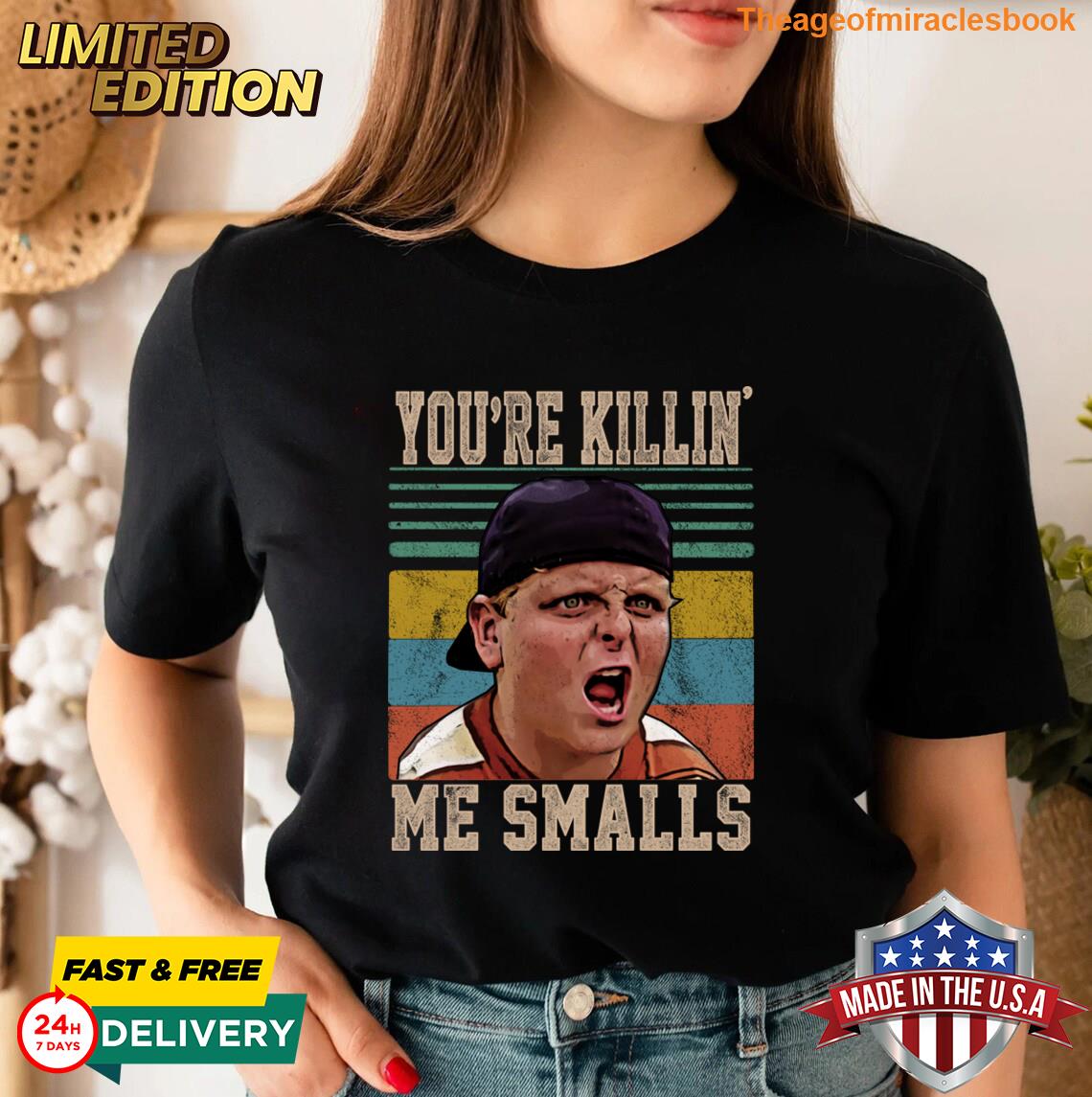 You\'re Killing Me Smalls T-shirt