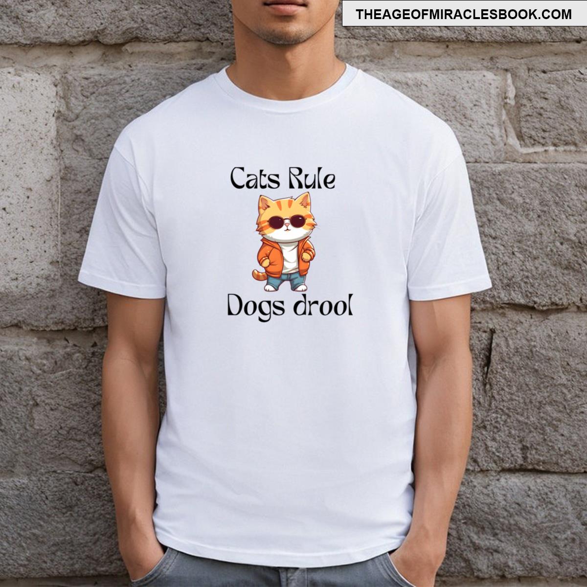 Cats Rule And Dogs Drool Tshirt
