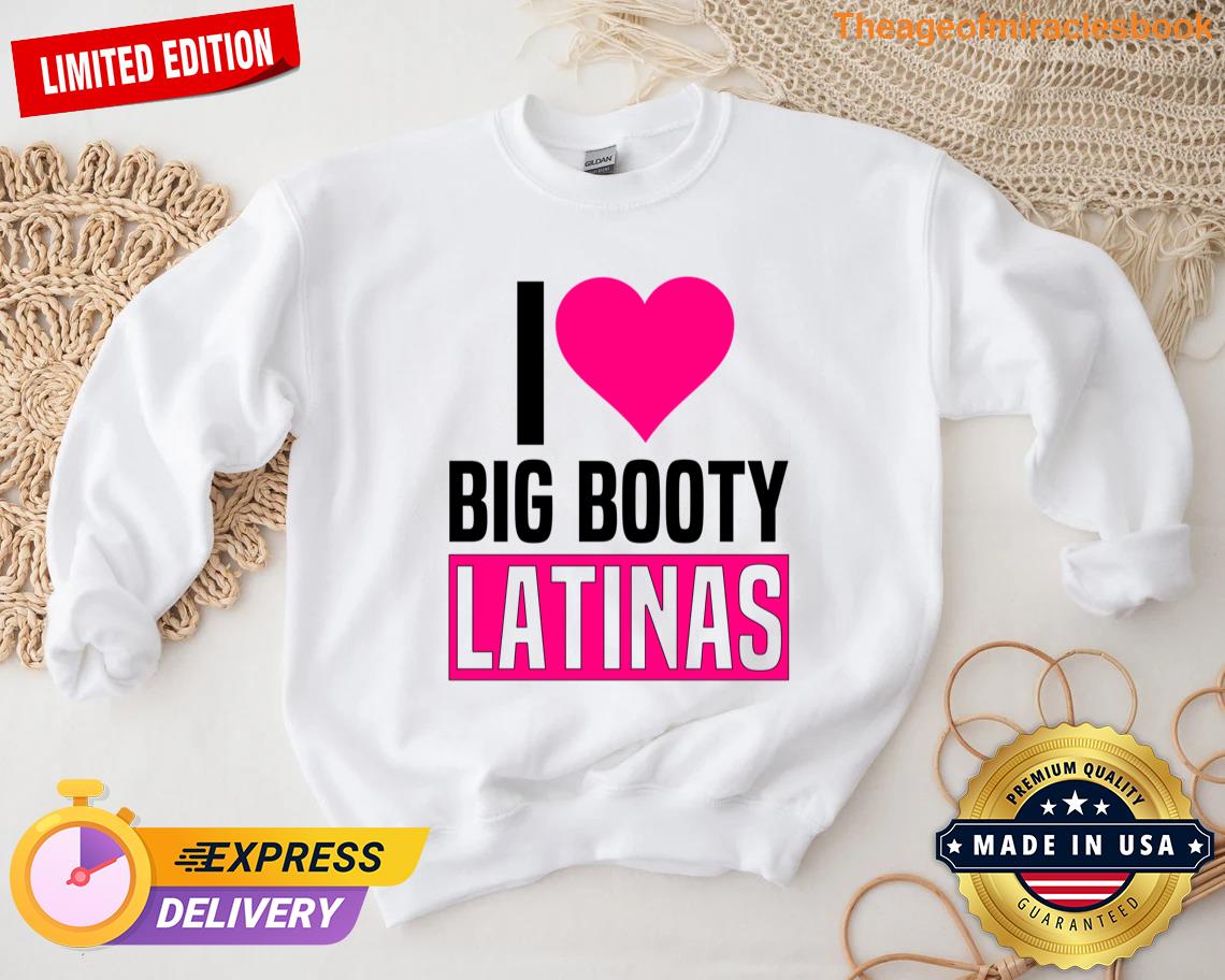 I Love Big Booty Latinas Funny Valentines Day Latinas Tshirt