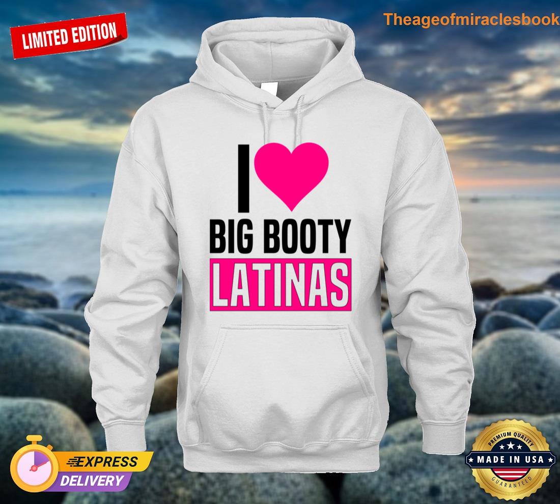 I Love Big Booty Latinas Funny Valentines Day Latinas Tshirt