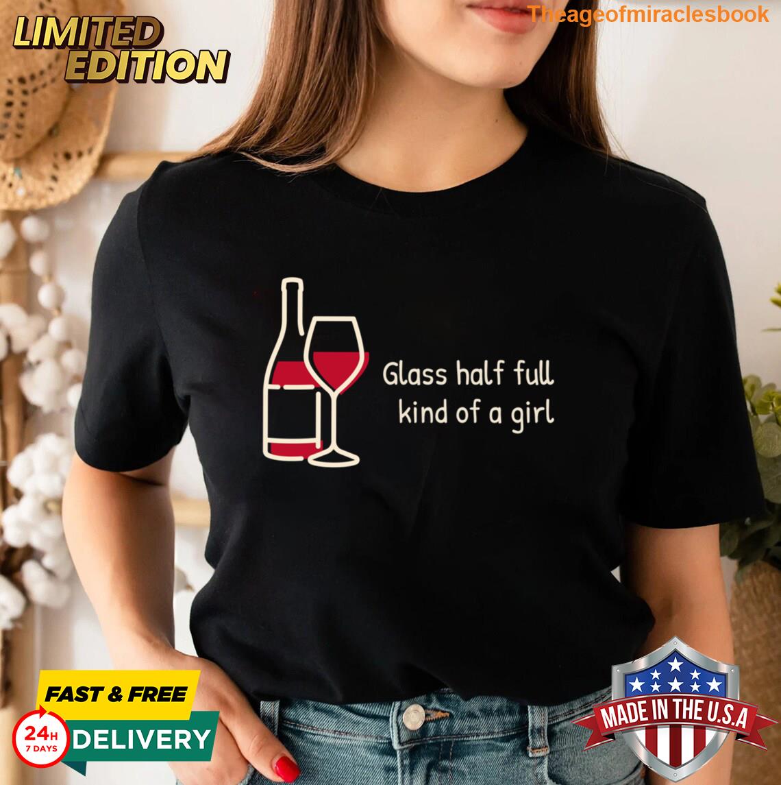 Glass Half Full Kind Of A Girl Tshirt