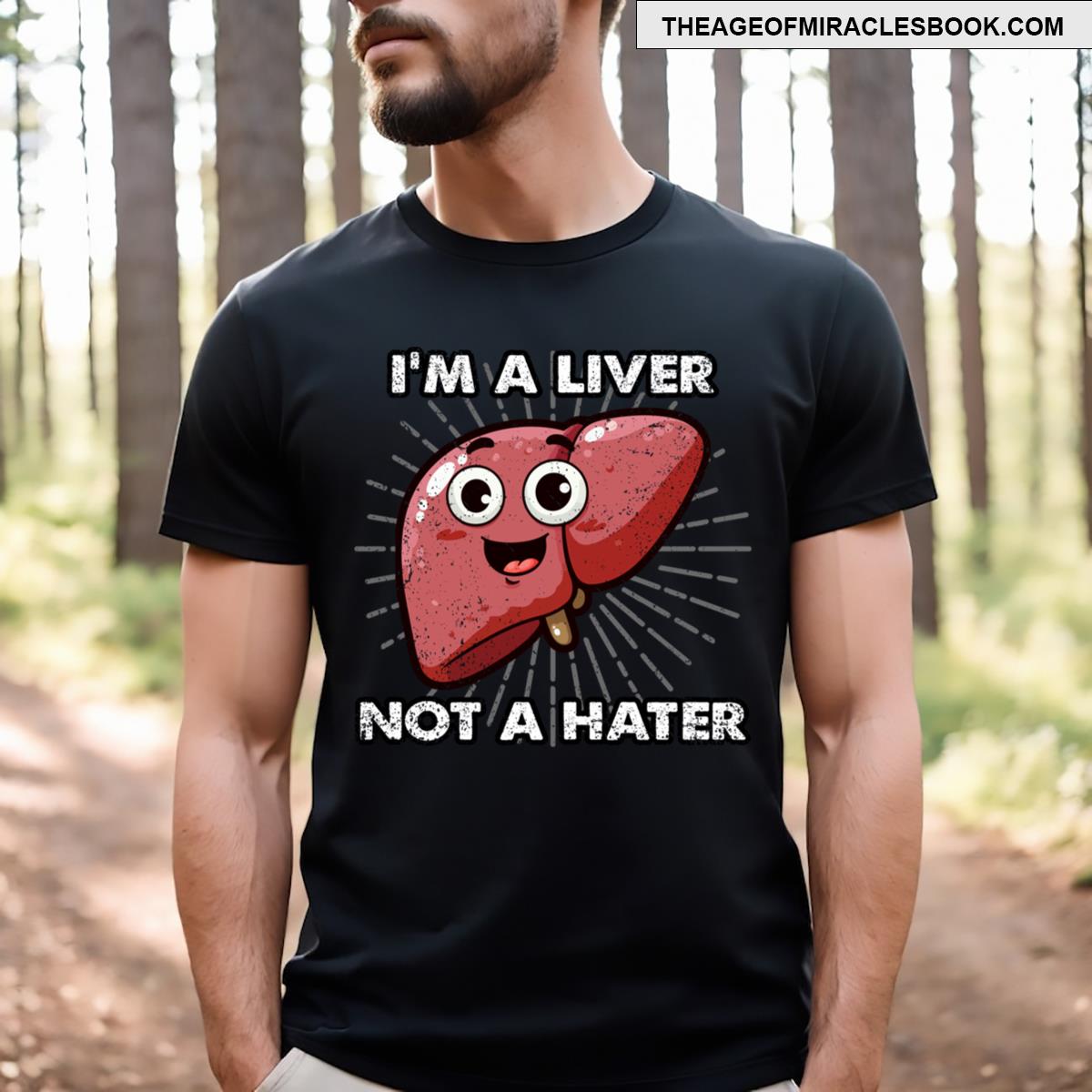 Im A Liver Not A Hater Funny Medical Puns T-shirt