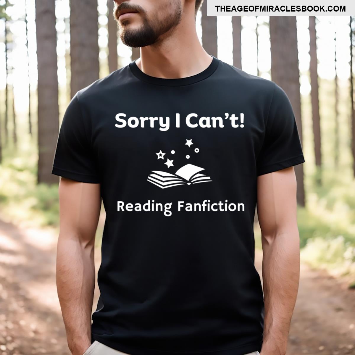 Sorry I Can’t Reading Fanfiction Funny Fanfic Design With Fantasy Book For Fanfiction Book Lovers E T-shirt