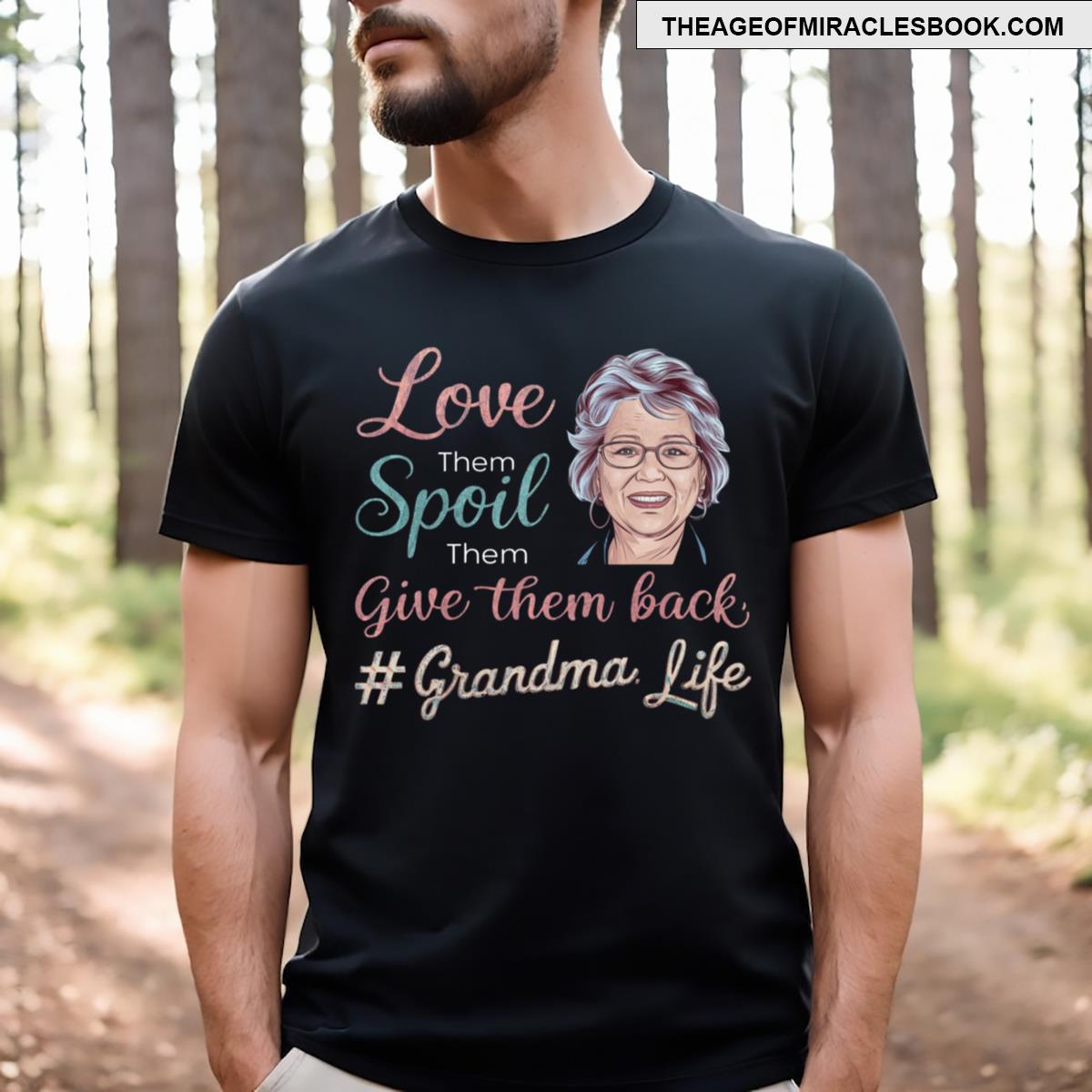 Grandma Life Love Them Spoil Them Give Them Back Funny Grandmother Gift T-shirt
