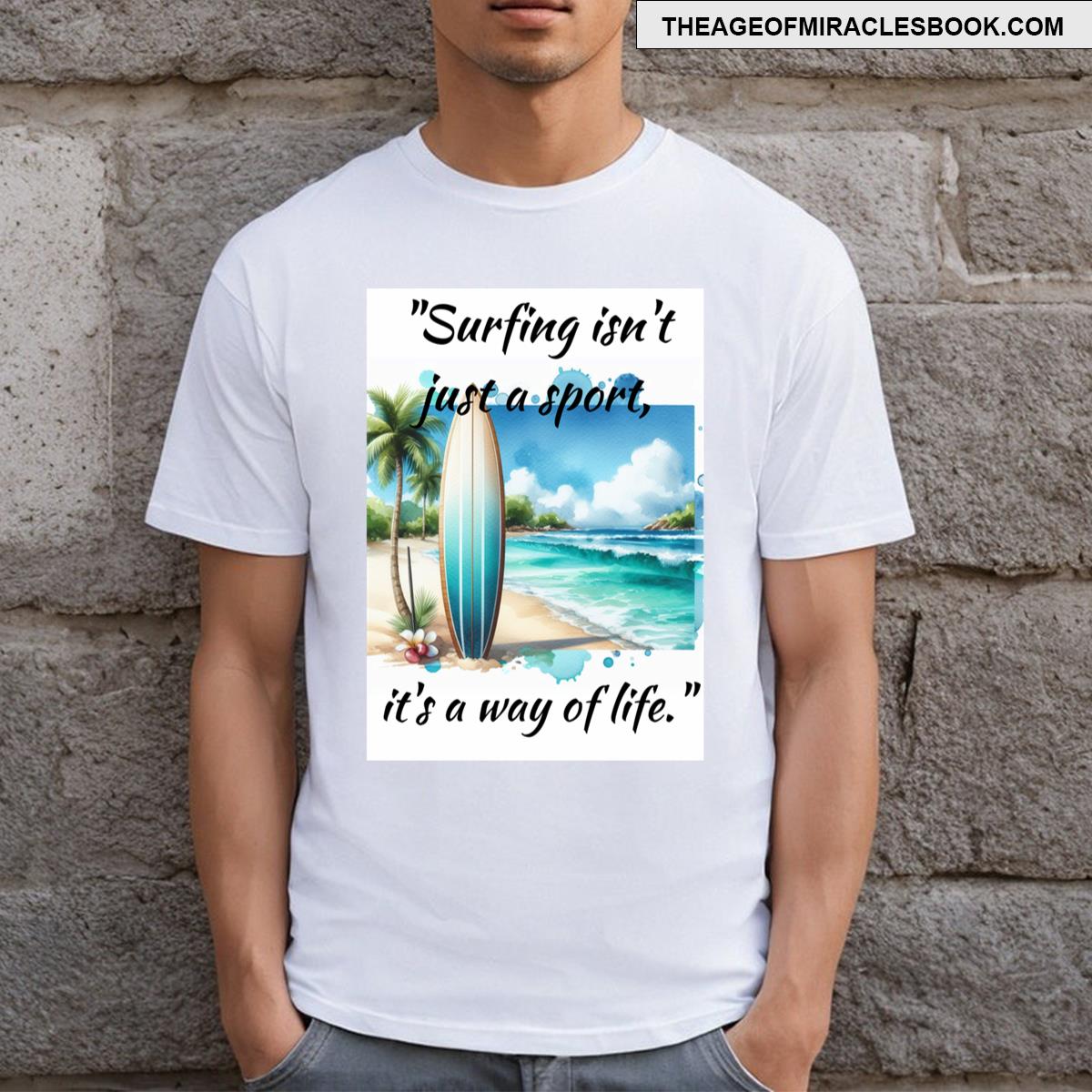 Surfing Isn’t Just A Sport It’s A Way Of Life T-shirt