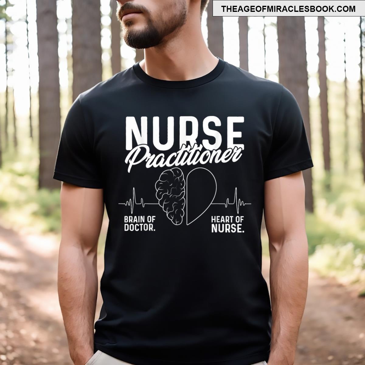 Nurse Practitioner Brain Of A Doctor Heart Of A Nurse T-shirt