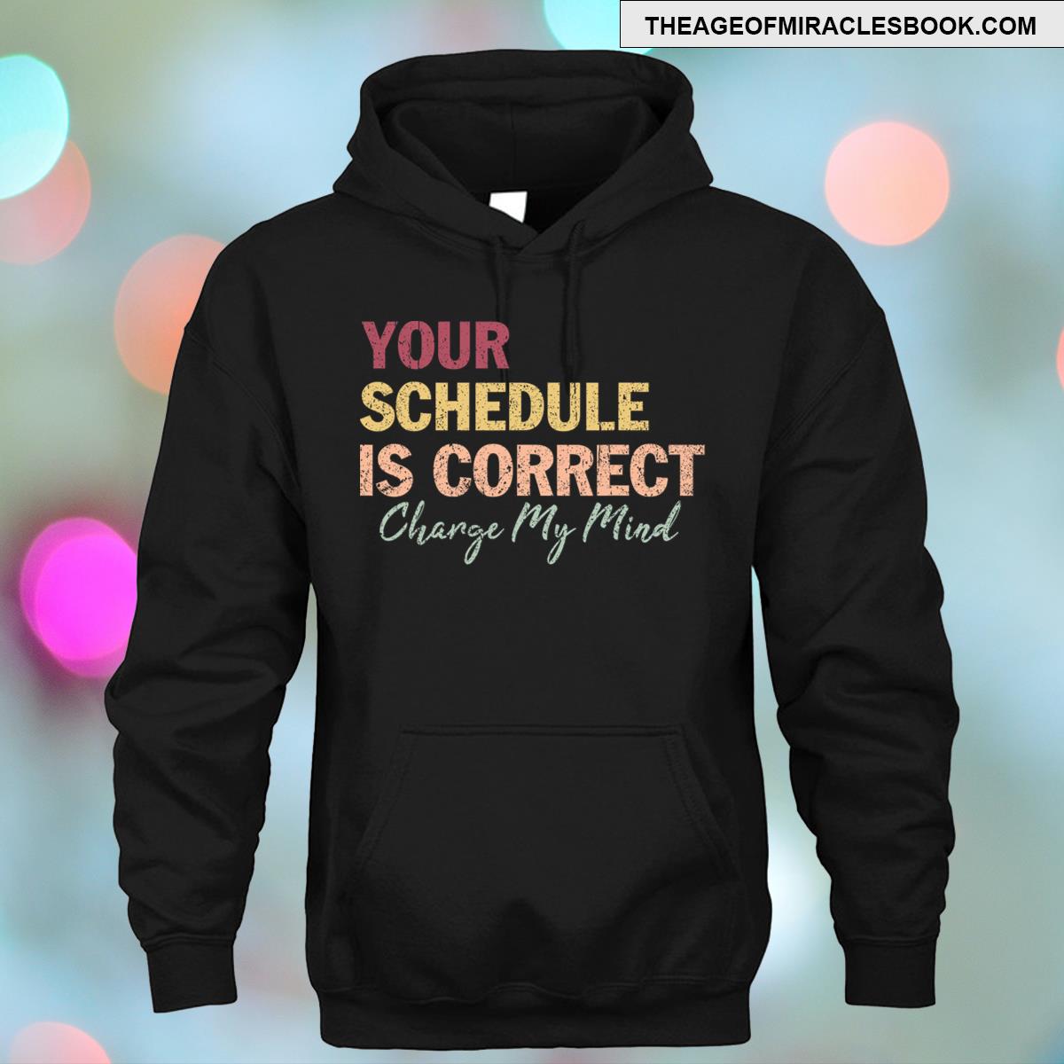 Alternative view of Your Schedule Is Correct Funny Back To School Life T-shirt