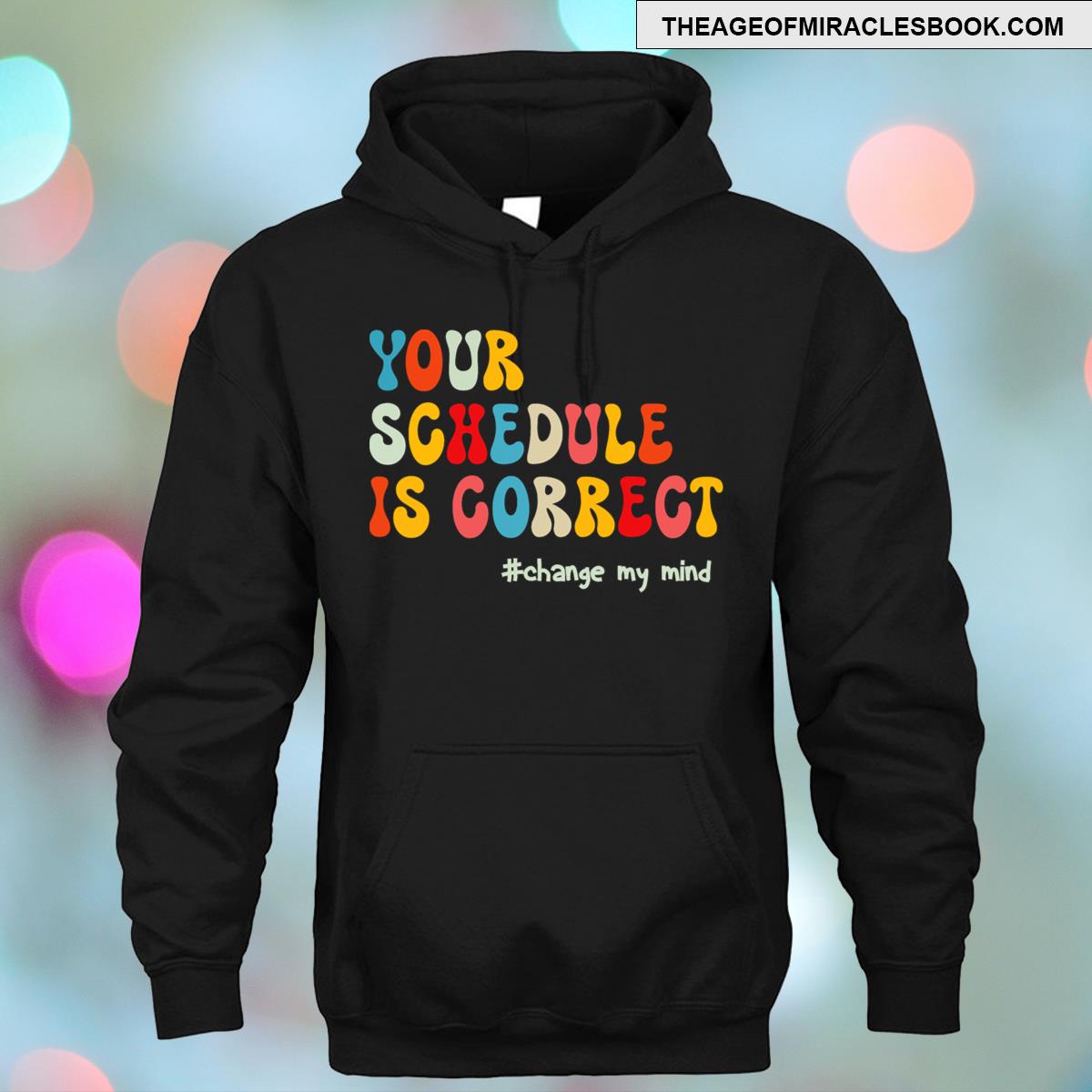 Alternative view of Your Schedule Is Correct Funny Back To School Life Funny T-shirt