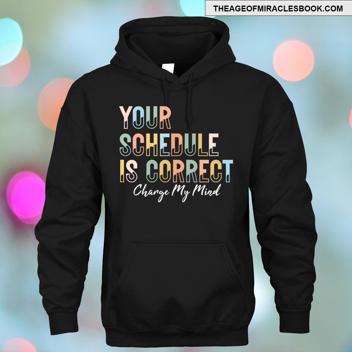 Alternative view of Your Schedule Is Correct Funny Back To School Life T-shirt