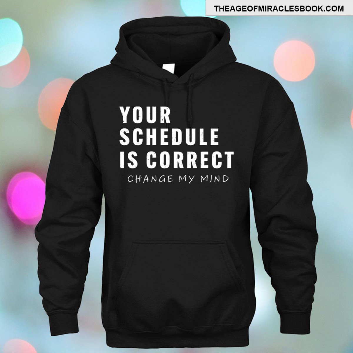 Alternative view of Your Schedule Is Correct Funny Back To School Life T-shirt