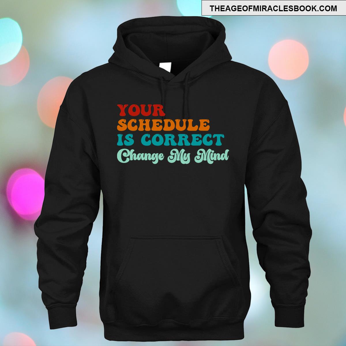 Alternative view of Your Schedule Is Correct Funny Back To School T-shirt
