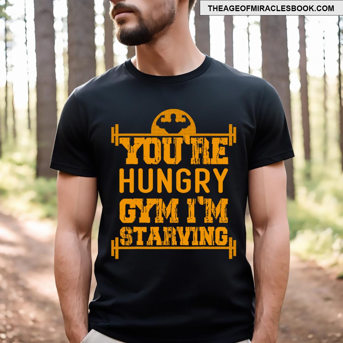 Youre Hungry Gym Im Starving Gym Workout Always Fitness T-shirt