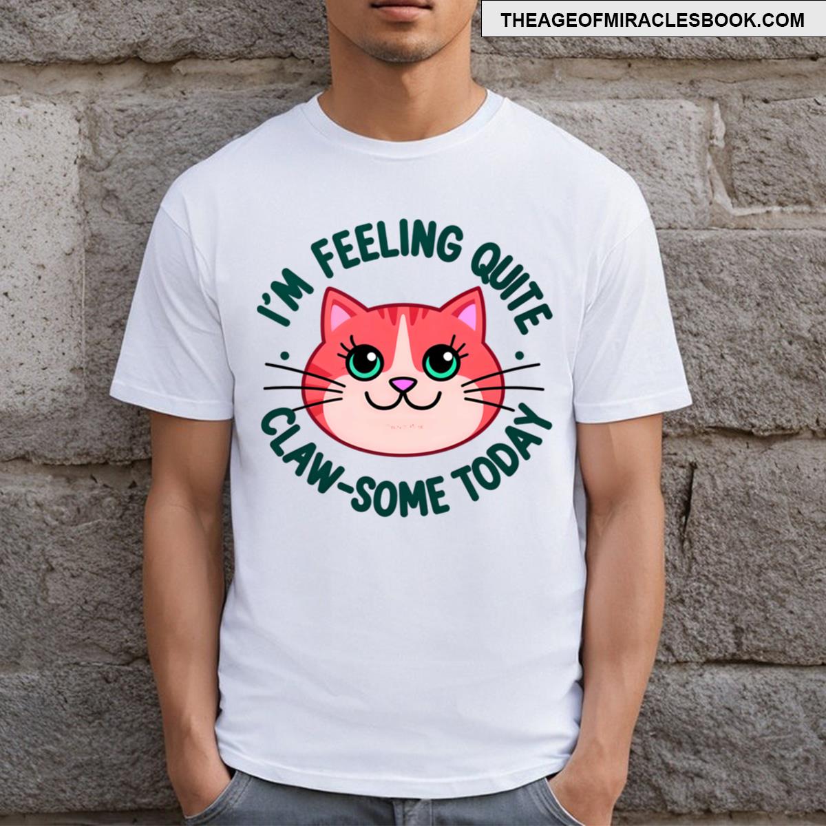 Im Feeling Quite Claw Some Today Cute Cat Quote T-shirt