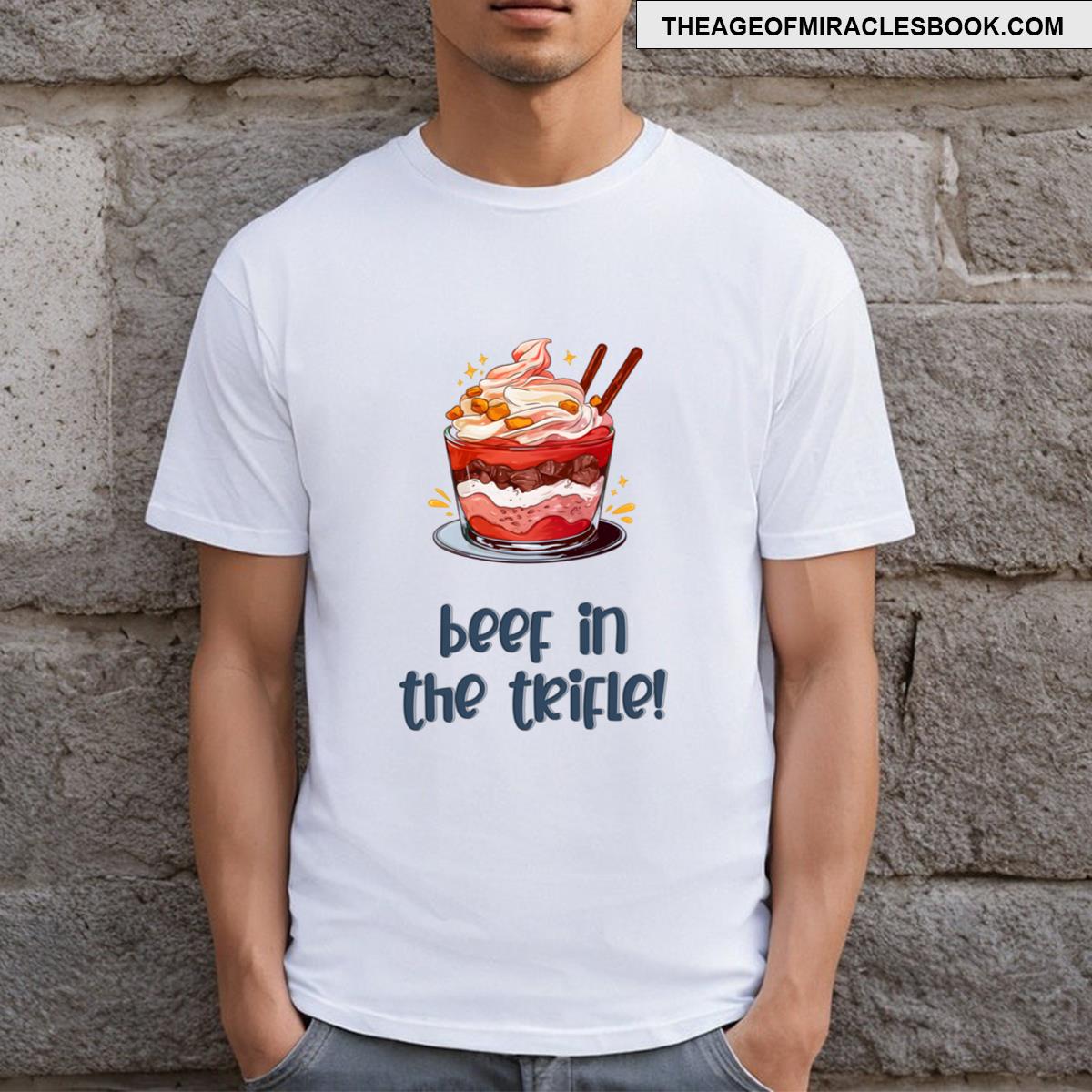 Beef In The Trifle Surprise A Thanksgiving Meme That Will Crack You Up! T-shirt