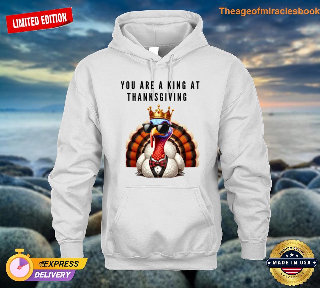 Alternative view of You Are A King At Thanksgiving T-shirt