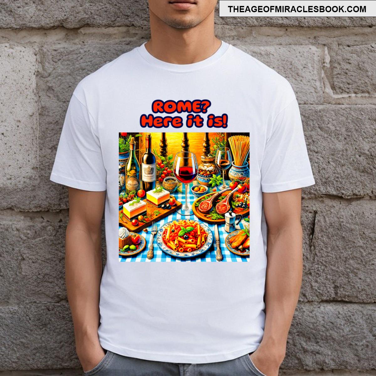 Rome Here It Is! Authentic Roman Cuisine Featuring Bucatini All’amatriciana Abbacchio Allo T-shirt