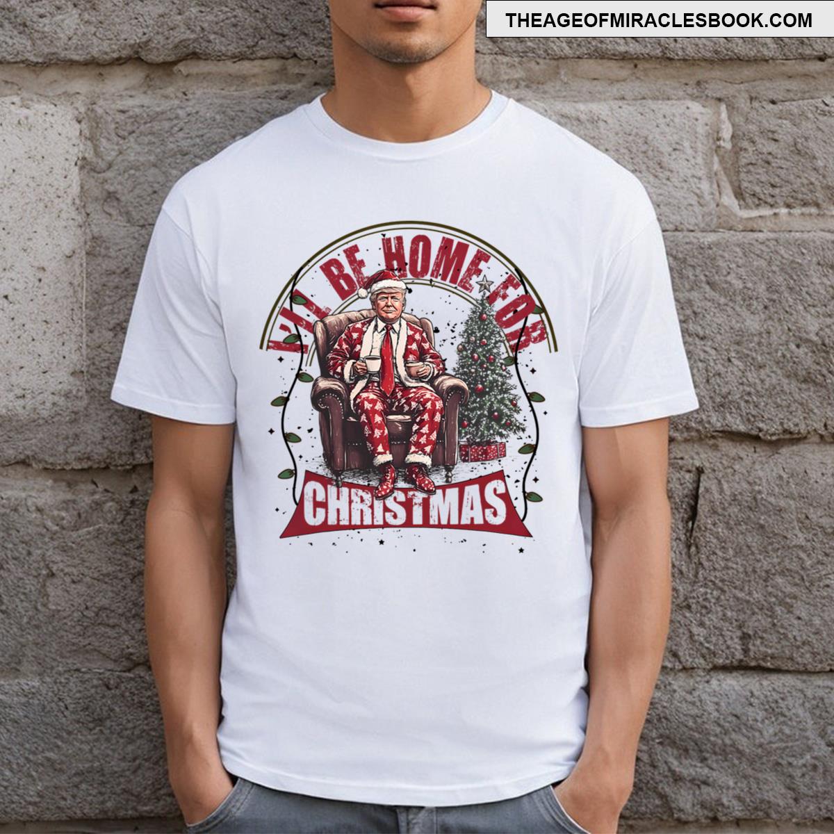 Trump I’ll Be Home For Christmas Humorous Trump Christmas T-shirt