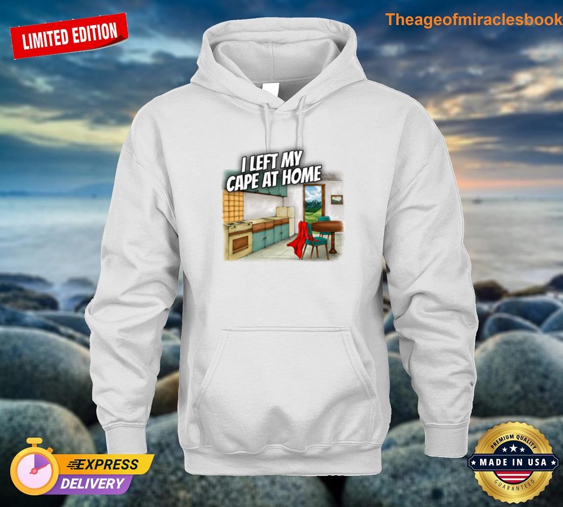I Left My Cape At Home Logo V2 T-shirt Hoodie