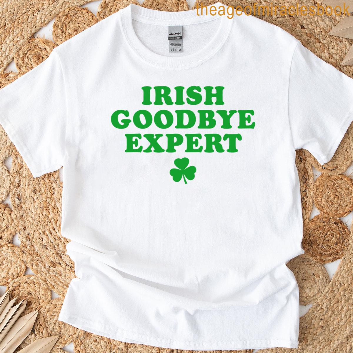 Irish Goodbye Expert Irish Gift Funny Humor St Patricks Day T-shirt