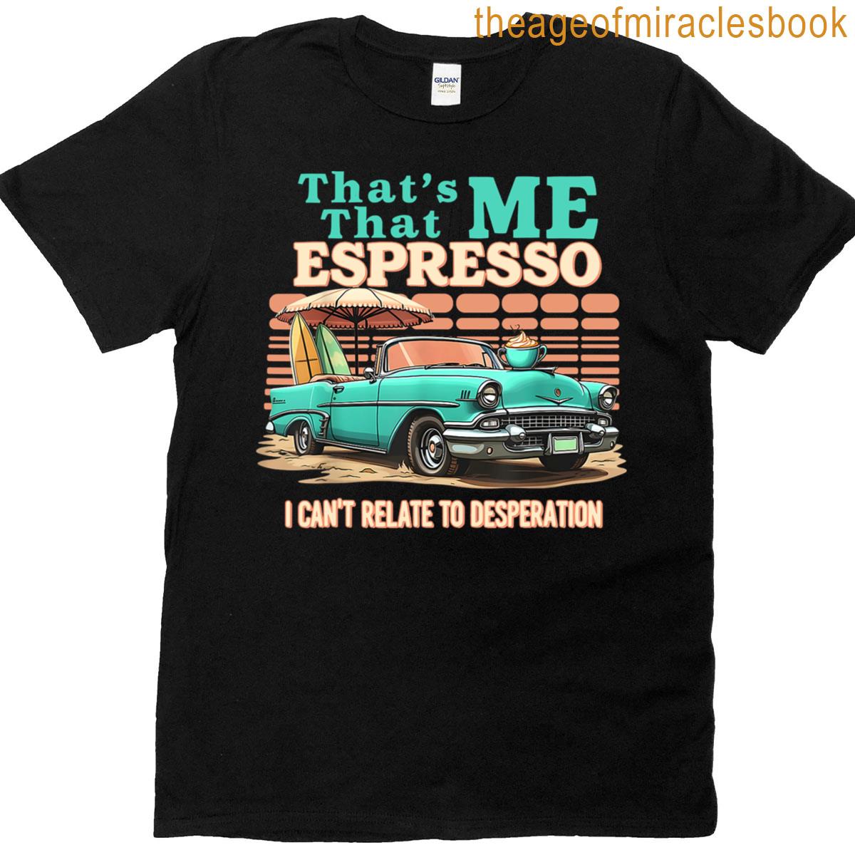 That\'s That Me Espresso Funny For Men T-shirt