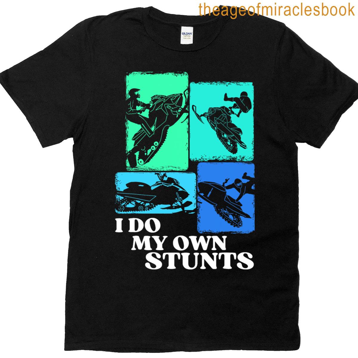 Snowmobile Sled I Do My Own Stunts Winter Sports T-shirt