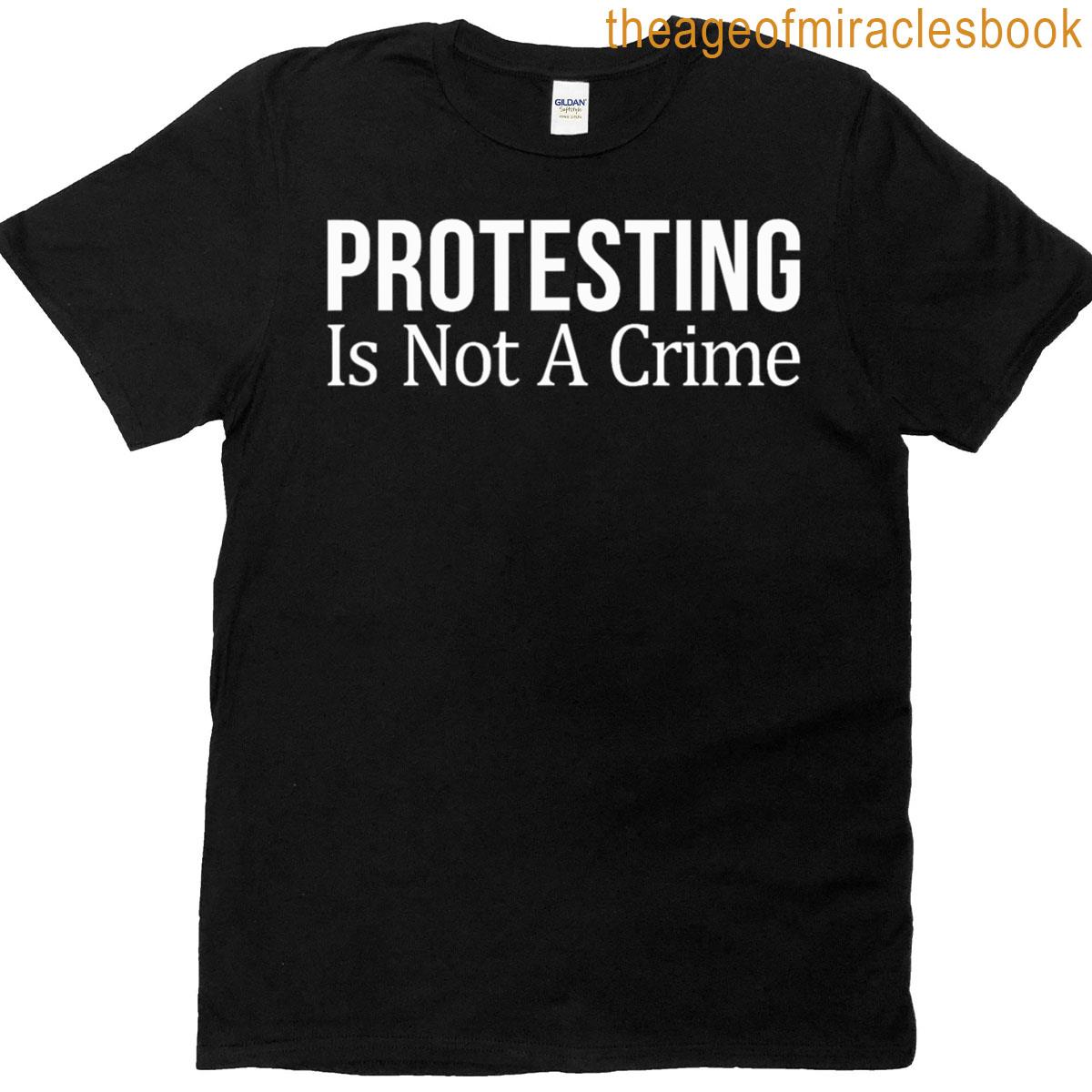 Protesting Is Not A Crime T-shirt